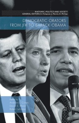 Andrew S. Crines, David S. Moon, Robert Lehrman - Democratic Orators from JFK to Barack Obama, Häftad