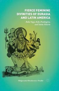 bokomslag Fierce Feminine Divinities of Eurasia and Latin America