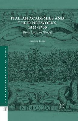 Italian Academies and their Networks, 1525-1700 1