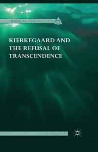 bokomslag Kierkegaard and the Refusal of Transcendence