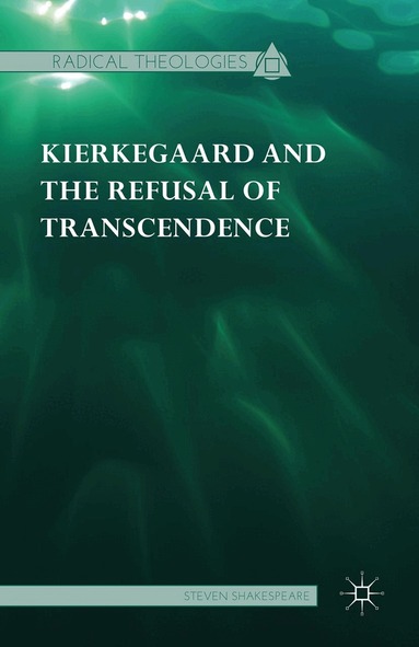 Steven Shakespeare - Kierkegaard and the Refusal of Transcendence, Häftad