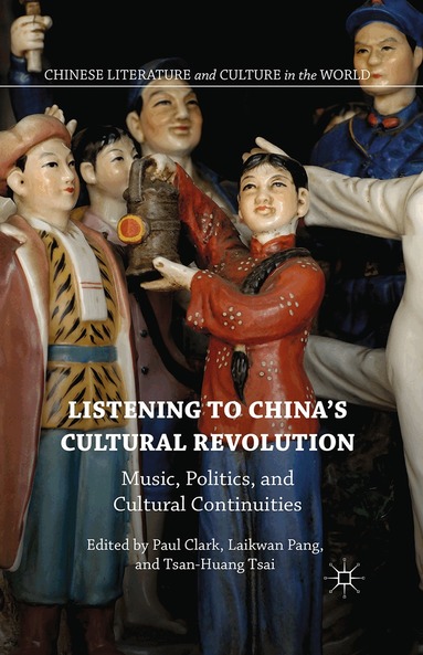 Laikwan Pang, Paul Clark, Tsan-Huang Tsai - Listening to China’s Cultural Revolution, Häftad