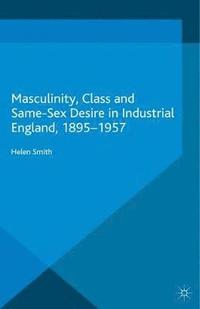 bokomslag Masculinity, Class and Same-Sex Desire in Industrial England, 1895-1957