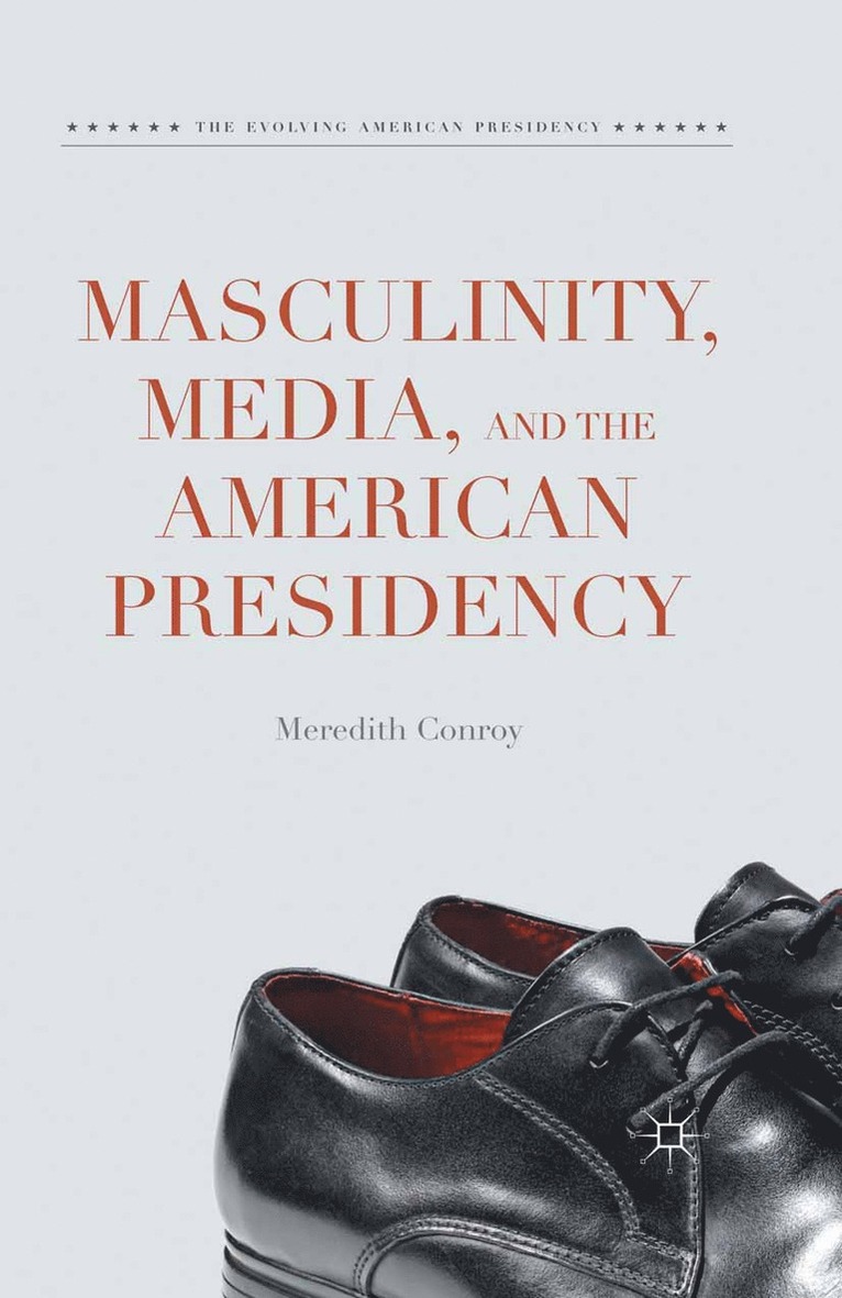 Meredith Conroy - Masculinity, Media, and the American Presidency, Häftad