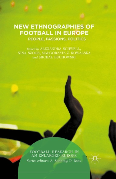 Alexandra Schwell, Micha? Buchowski, Malgorzata Kowalska, Nina Szogs - New Ethnographies of Football in Europe, Häftad