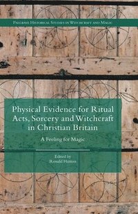 bokomslag Physical Evidence for Ritual Acts, Sorcery and Witchcraft in Christian Britain