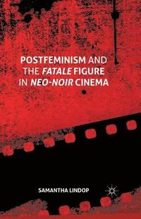 bokomslag Postfeminism and the Fatale Figure in Neo-Noir Cinema