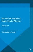 bokomslag Post-feminist Impasses in Popular Heroine Television