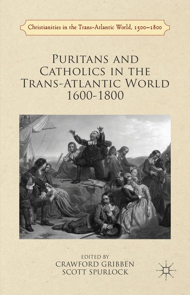 Crawford Gribben, Scott Spurlock - Puritans and Catholics in the Trans-Atlantic World 1600-1800, Häftad