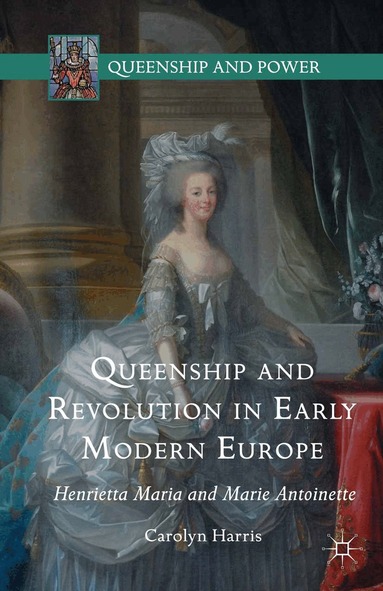 Carolyn Harris - Queenship and Revolution in Early Modern Europe, Häftad