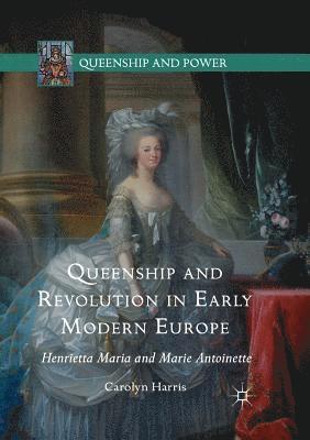 bokomslag Queenship and Revolution in Early Modern Europe