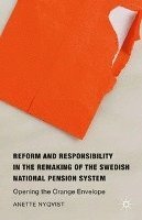 Reform and Responsibility in the Remaking of the Swedish National Pension System 1