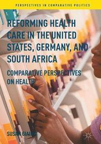 bokomslag Reforming Health Care in the United States, Germany, and South Africa