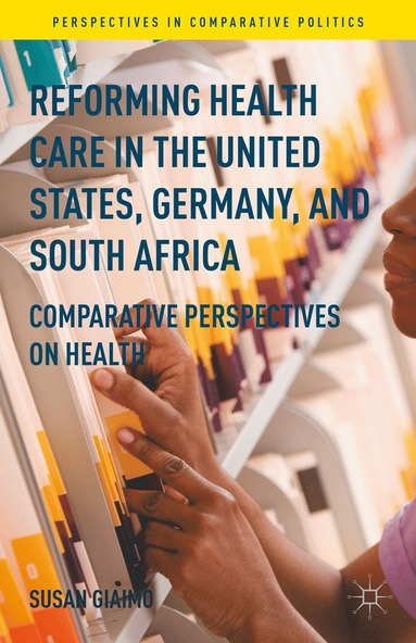 bokomslag Reforming Health Care in the United States, Germany, and South Africa