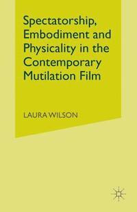 bokomslag Spectatorship, Embodiment and Physicality in the Contemporary Mutilation Film