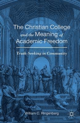 The Christian College and the Meaning of Academic Freedom 1
