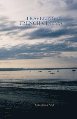 Sylvie Blum-Reid - Traveling in French Cinema, Häftad