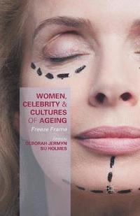 bokomslag Women, Celebrity and Cultures of Ageing