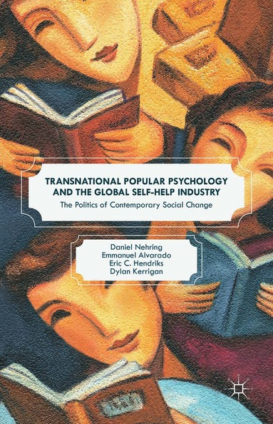 Daniel Nehring, Emmanuel Alvarado, Eric C. Hendriks, Dylan Kerrigan - Transnational Popular Psychology and the Global Self-Help Industry, Häftad
