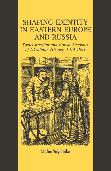 S. Velychenko - Shaping Identity in Eastern Europe and Russia, Häftad