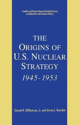 bokomslag The Origins of U.S. Nuclear Strategy, 1945-1953