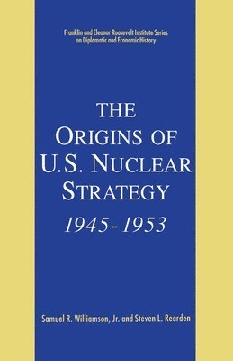 Origins of U.S. Nuclear Strategy, 1945-1953