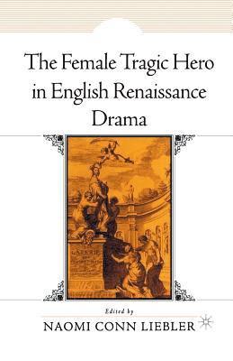 bokomslag Female Tragic Hero in English Renaissance Drama