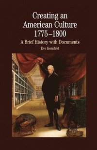 bokomslag Creating An American Culture: 1775-1800