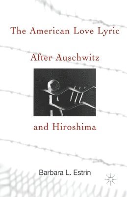 bokomslag American Love Lyric After Auschwitz and Hiroshima