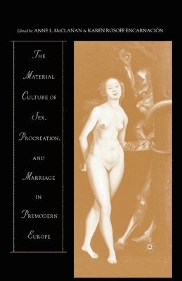 Material Culture of Sex, Procreation, and Marriage in Premodern Europe 1