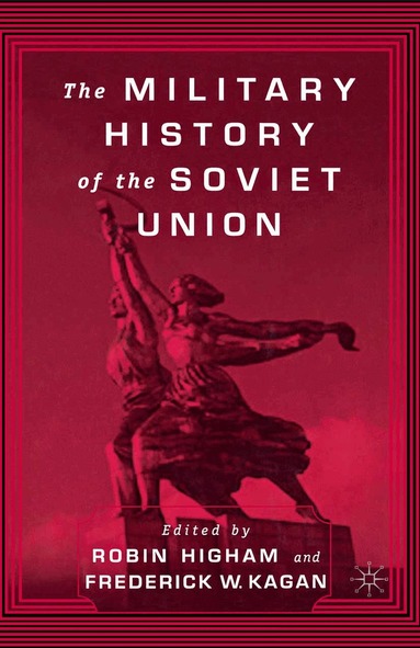 F. Kagan, R. Higham - Military History of the Soviet Union, Häftad