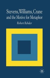 bokomslag Stevens, Williams, Crane and the Motive for Metaphor