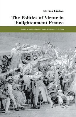 bokomslag The Politics of Virtue in Enlightenment France
