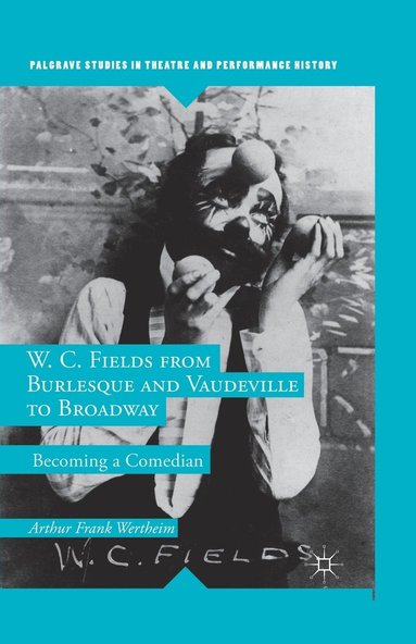 bokomslag W. C. Fields from Burlesque and Vaudeville to Broadway