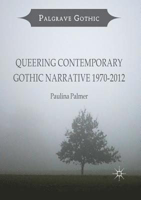 Queering Contemporary Gothic Narrative 1970-2012 1