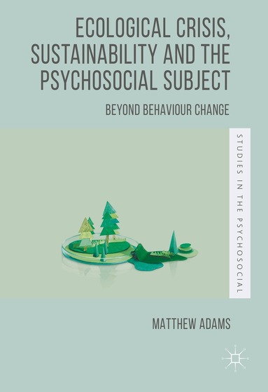 Matthew Adams - Ecological Crisis, Sustainability and the Psychosocial Subject, Häftad