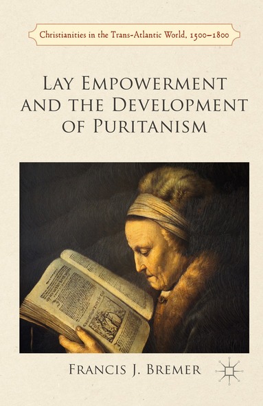 Francis Bremer - Lay Empowerment and the Development of Puritanism, Häftad