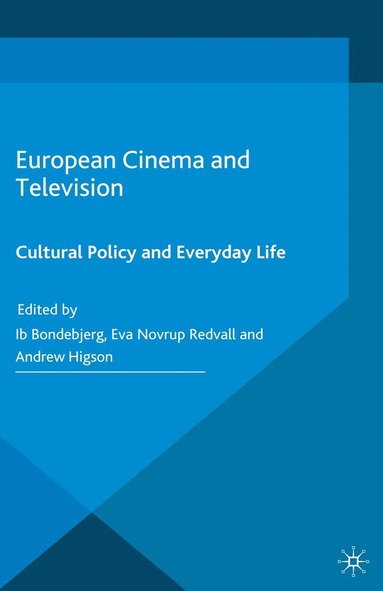 Ib Bondebjerg, Eva Novrup Redvall, Andrew Higson - European Cinema and Television, Häftad