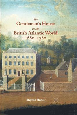 bokomslag Gentleman's House in the British Atlantic World 1680-1780