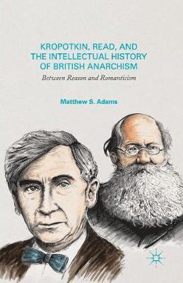 Kropotkin, Read, and the Intellectual History of British Anarchism 1