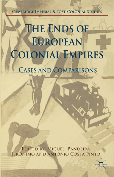 Miguel Bandeira Jerónimo, António Costa Pinto - Ends of European Colonial Empires, Häftad