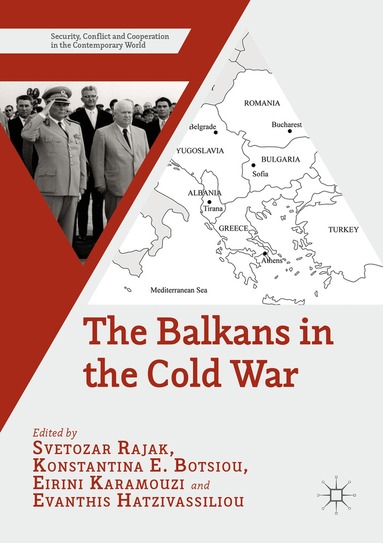 Svetozar Rajak, Konstantina E. Botsiou, Eirini Karamouzi, Evanthis Hatzivassiliou - Balkans in the Cold War, Häftad