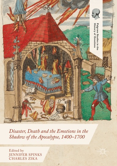 Jennifer Spinks, Charles Zika - Disaster, Death and the Emotions in the Shadow of the Apocalypse, 1400–1700, Häftad