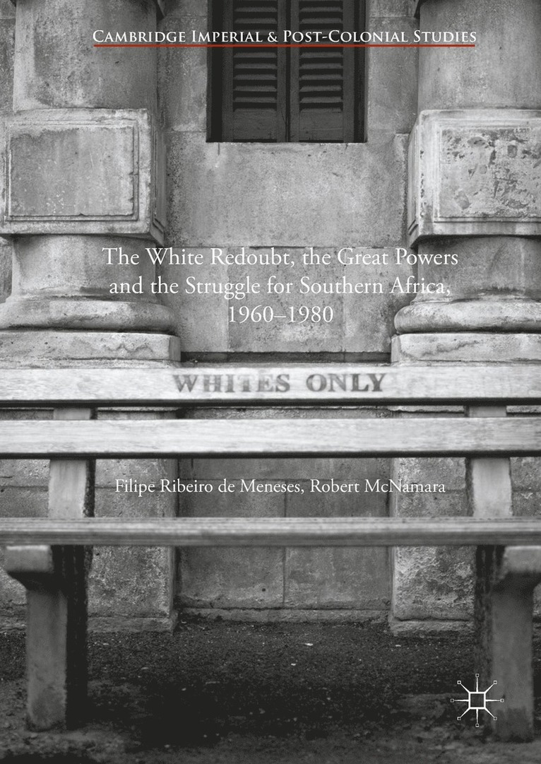 Filipe Ribeiro de Meneses, Robert McNamara, Filipe Ribeiro De Meneses, Robert Mcnamara - White Redoubt, the Great Powers and the Struggle for Southern Africa, 1960–1980, Häftad