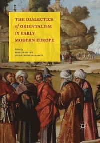 bokomslag The Dialectics of Orientalism in Early Modern Europe