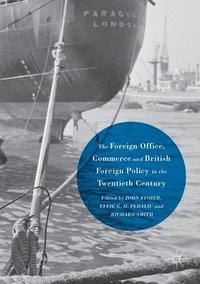 bokomslag The Foreign Office, Commerce and British Foreign Policy in the Twentieth Century