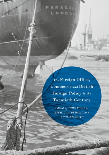 John Fisher, Effie G. H. Pedaliu, Richard Smith - Foreign Office, Commerce and British Foreign Policy in the Twentieth Century, Häftad