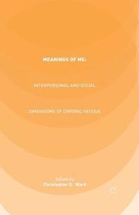 bokomslag Meanings of ME: Interpersonal and Social Dimensions of Chronic Fatigue