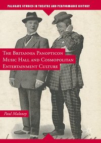 bokomslag The Britannia Panopticon Music Hall and Cosmopolitan Entertainment Culture