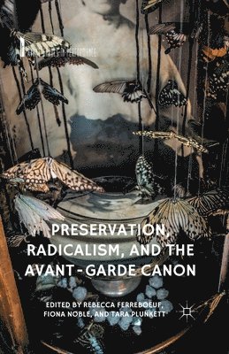 Preservation, Radicalism, and the Avant-Garde Canon 1